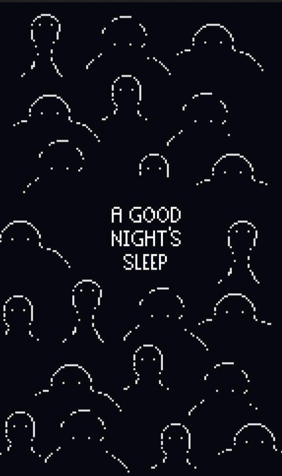 A Good Night's Sleep A title card for the 1 bit video game A Good Night's Sleep which shows the title surrounded by strange, indistinct figures with glowing eyes.